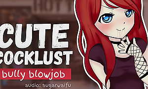 Cute Cocklust: Bully Blowjob (ASMR) hentai audio roleplay sugarwaifu