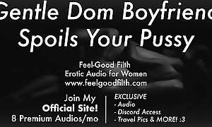 Gentle Dom Boyfriend Praises You   Spoils and Spanks Your Pussy [Erotic Audio for Women] [Dirty Talk]