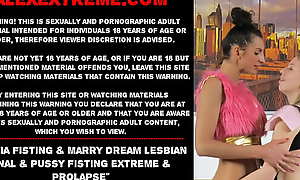 Maria Fisting and Marry Dream lesbian anal and pussy fisting extreme and prolapse