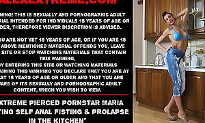 Extreme pierced pornstar Maria Fisting self anal fisting and prolapse in the kitchen