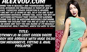 Hotkinkyjo in light green dress destroy her asshole with huge dildo from mrhankeys, fisting and anal prolapse