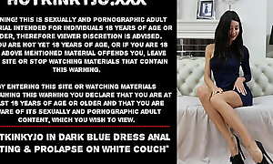 Hotkinkyjo in dark blue dress anal fisting and prolapse on white couch